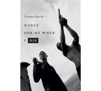 Dance for Me When I Die by Cristian Alarcon Cristian Alarcon (Auteur)