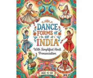 Dance Forms of India Colouring Book Vol. 3 for Ages 6 to 10 - Discover and Colour: Classical and Folk Dances From Ottamthullal to Bhangra With Regional Names and Facts