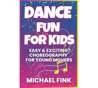 Dance Fun for Kids: Easy & Exciting Choreography for Young Movers