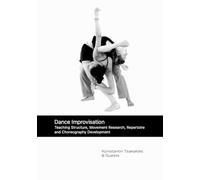 Dance Improvisation: Teaching Structure, Movement Research, Repertoire and Choreography Development