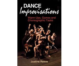 Dance Improvisations: Warm-Ups, Games and Choreographic Tasks