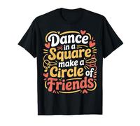 Dance in A Square Make A Circle of Friends - T-Shirt