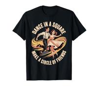 Dance in A Square Make A Circle of Friends T-Shirt