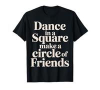 Dance in A Square Make A Circle of Friends - T-Shirt