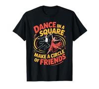 Dance in A Square Make A Circle of Friends - T-Shirt