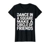 Dance in A Square Make A Circle of Friends |- T-Shirt Graphique avec Valeur