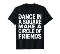 Dance in A Square Make A Circle of Friends |- T-Shirt Graphique avec Valeur