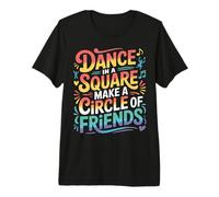 Dance in A Square Make A Circle of Friends - T-Shirt Haut de Gamme