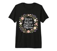 Dance in A Square Make A Circle of Friends - T-Shirt Haut de Gamme