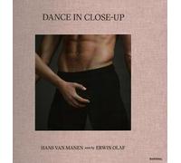 Dance in Close-Up Hans van Manen seen by Erwin Olaf /anglais/nEerlandais