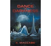 Dance in Darkness - K. MacCabe - Draft2Digital - Livre en Anglais K. MacCabeK. MacCabe (Auteur)