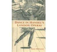 Dance in Handels London Operas by Sarah McCleave Sarah McCleave (Auteur)