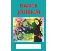 dance journal: A Creative Notebook to Record Choreography, Practice Notes, and Dance Goals