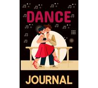 Dance Journal: Dance Notebook to Track Training Sessions Routines and Progress for Ballet Jazz Hip Hop and Modern Dancers