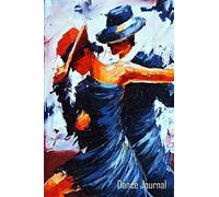 Dance Journal: Tango - Set Your Dance Goals, Lesson Plan, Lesson Record, Practice Plan, Practice Record, Self-Care Planner, Journal Pages And More - 10 Different Pages
