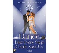 Dance Like Every Step Could Save Us (Dear Dancer 2) New Adult Celebrity Romance im TV-Show-Setting - Katharina Westholm - Cove Story - ebook (ePub) - Livre