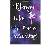 Dance Like No One Is Watching: Dance Journals To Write In