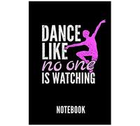 Dance Like No One Is Watching Notebook: Geschenkidee Für Ballett Tänzerinnen Und Ballerinas - Notizbuch Mit 110 Linierten Seiten - Format 6x9 Din A5 -