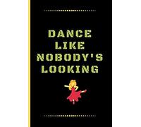 Dance Like Nobody's Looking: Funny Dancing Quote Dot Grid Journal / Notebook To Write In 120 Pages (6" X 9")