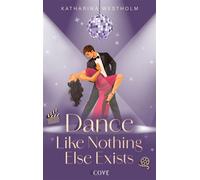 Dance Like Nothing Else Exists (Dear Dancer 1) New Adult Fake Dating Romance im TV-Show-Setting - Katharina Westholm - Cove Story - ebook (ePub) - Livre