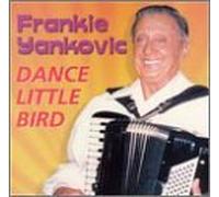 Dance Little Bird by Frankie Yankovic (2002-01-30)