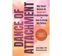 Dance of Attachment: Why Smart Women Do Dumb Sh*t in Relationships and How to Break the Pattern