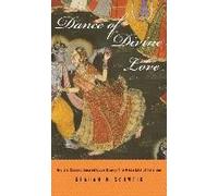 Dance Of Divine Love - India`S Classic Sacred Love Story: The Rasa Lila Of Krishna