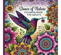 Dance of Nature: Coloring book for Adults: This adult coloring book features intricate designs of butterflies, flowers, and birds, inviting you to explore a world of creativity and relaxation