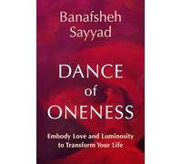 Dance of Oneness: Embody Love and Luminosity to Transform Your Life