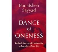 Dance of Oneness Embody Love and Luminosity to Transform Your Life - Banafsheh Sayyad - St. Martin's Essentials - ebook (ePub) - Livre