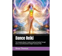 Dance Reiki: The Complete Master’s Guide to Spiritual Healing Through Dance, Sacred Movement & Higher Conscious Flow