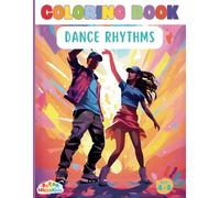 Dance Rhythms Coloring Book: A Fun Coloring Book, Activity Book For Kids Age 4-8 Or More, Ballet, Contemporary Dance, Hip-Hop ,Tango, Flamenco, Salsa, Breakdance, Waltz, Jazz Dance, Ballroom Dance, Ba
