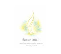 dance small: mindfulness in everyday moments
