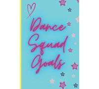 DANCE SQUAD GOALS: Fun Lined Notebook for Dancers to Write, Plan, and Slay Together! Perfect for Dance Teams, Friends, and Choreography Notes