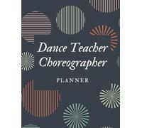 Dance Teacher Choreographer Planner:Track Lesson, Songs, Choreographer, Formations, Class goals, Notes and Attendance