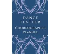 Dance Teacher Choreographer Undated Small Planner:Dance Lesson Instructors Teachers, Studio Owners, Coaches: Track Songs, Choreographer, Formations, Attendance, Lessons, Goals and Notes Taking Section