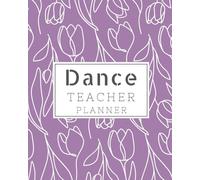 Dance Teacher Planner: Undated Dance Lesson Instructors Teachers, Studio Owners, Coaches! Track Songs, Choreographer, Formations, Attendance, Lessons, Goals & Notes Section