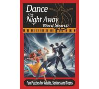 Dance the Night Away Word Search Puzzle Book: Fun Puzzle Celebrating Dance, Music, and Movement Through the Ages! I 6x9 inches I 110 pages I Perfect ... who love film, theater, and timeless rhythm