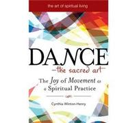 Dance the Sacred Art by Cynthia Cynthia WintonHenry WintonHenry Cynthia Winton-Henry (Auteur)