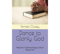 Dance to Glorify God: Rejoice in Overcoming a Life of Sexual Sin