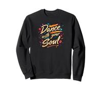 Dance with Your Soul Expressive Artistic Dancing Quote Sweatshirt