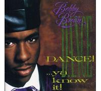 Dance! . . . Ya Know It by Bobby Brown (2013-05-03)