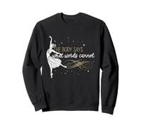 Dancer Ballet Le Corps Dit ce Que Les Mots ne Peuvent Pas dire Sweatshirt