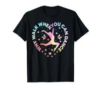 Dancer Ballet Récital Why Walk When You Can Dance Lover T-Shirt