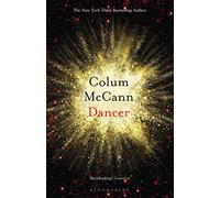 Dancer: From the New York Times-bestselling, National Book Award-winning, Booker Prize-longlisted author of Apeirogon and Let the Great World Spin
