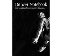 Dancer Notebook: Write your ideas down before they slip away...