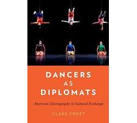 Dancers As Diplomats: American Choreography In Cultural Exchange