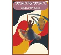 Dancers Dance Word Find Book: A word search book that celebrates the global language of movement. With 55 puzzles and over 450 terms, it explores ... ceremonial attire, and performance elements.