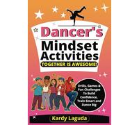 Dancers Mindset Activities Together is Awesome: Drills, Games & Fun Challenges To Build Confidence, Train Smart and Dance Big