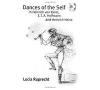 Dances Of The Self In Heinrich Von Kleist, E.T.A. Hoffmann And Heinrich Heine